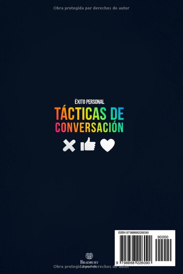 TÁCTICAS DE CONVERSACIÓN: Las Reglas de Oro Para una Comunicación Eficaz y Persuasiva, Manejar Todo Tipo de Conversaciones y Aumentar la Autoestima ... Reglas de Oro para el Crecimiento Personal)