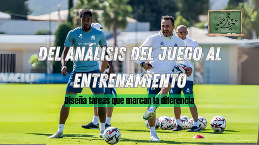 Del análisis del juego al entrenamiento | Diseña tareas que marcan la diferencia