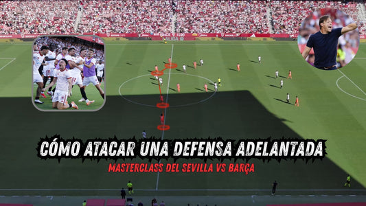 Cómo atacar una defensa adelantada | Masterclass del Sevilla vs Barça