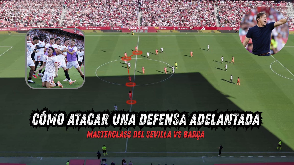 Cómo atacar una defensa adelantada | Masterclass del Sevilla vs Barça