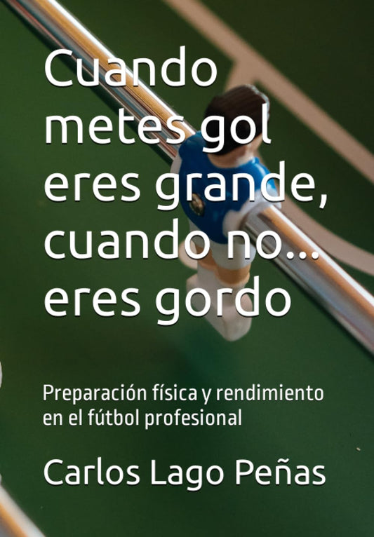 Cuando metes gol eres grande, cuando no... eres gordo: Preparación física y rendimiento en el fútbol profesional