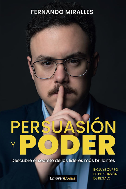 PERSUASIÓN Y PODER: Descubre el secreto de los líderes más brillantes (EMPRENBOOKS)