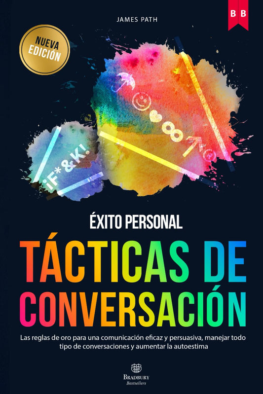 TÁCTICAS DE CONVERSACIÓN: Las Reglas de Oro Para una Comunicación Eficaz y Persuasiva, Manejar Todo Tipo de Conversaciones y Aumentar la Autoestima ... Reglas de Oro para el Crecimiento Personal)