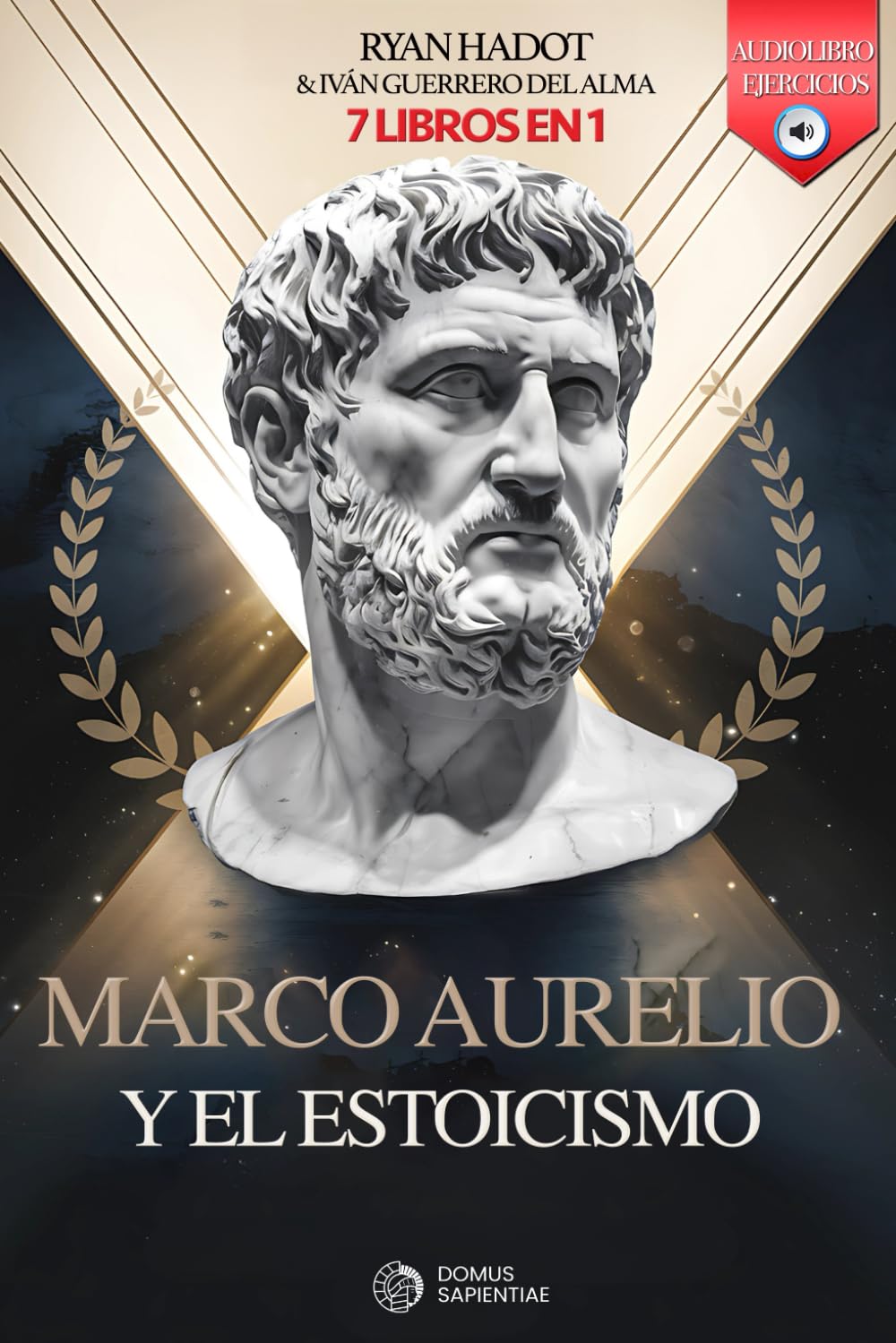MARCO AURELIO Y EL ESTOICISMO: 7 LIBROS EN 1: Diario y reflexiones de un Emperador: Fortalece Confianza, Disciplina y Autoestima, aumenta tu Resiliencia y Alcanza el éxito. +AUDIOLIBRO y EJERCICIOS