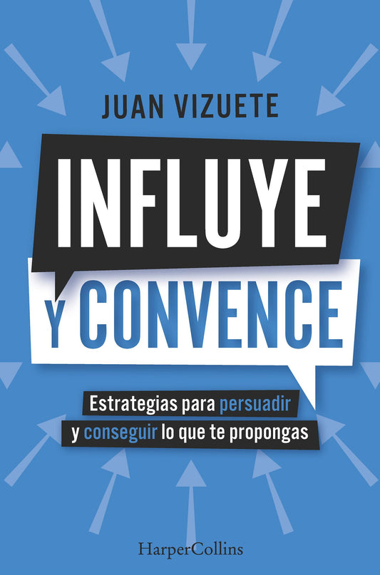 Influye y convence: Estrategias para persuadir y conseguir lo que te propongas: 92 (HarperCollins No Ficción)