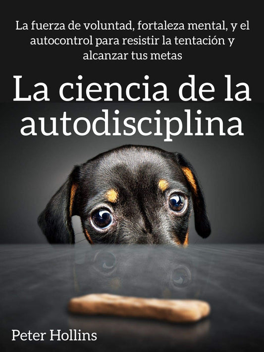 La Ciencia de la Autodisciplina - Peter Hollins