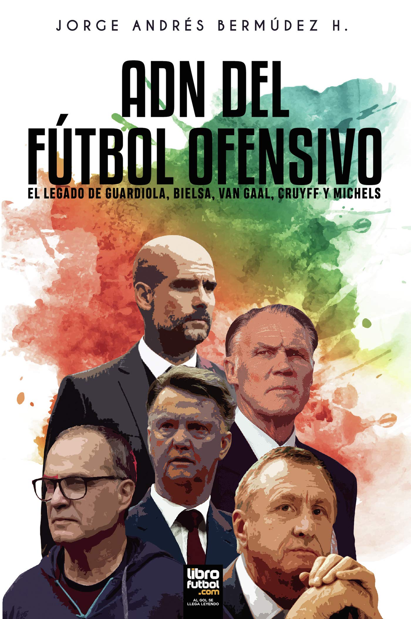 ADN DEL FÚTBOL OFENSIVO: EL LEGADO DE DE GUARDIOLA, BIELSA, VAN GAAL, CRUYFF Y MICHELS